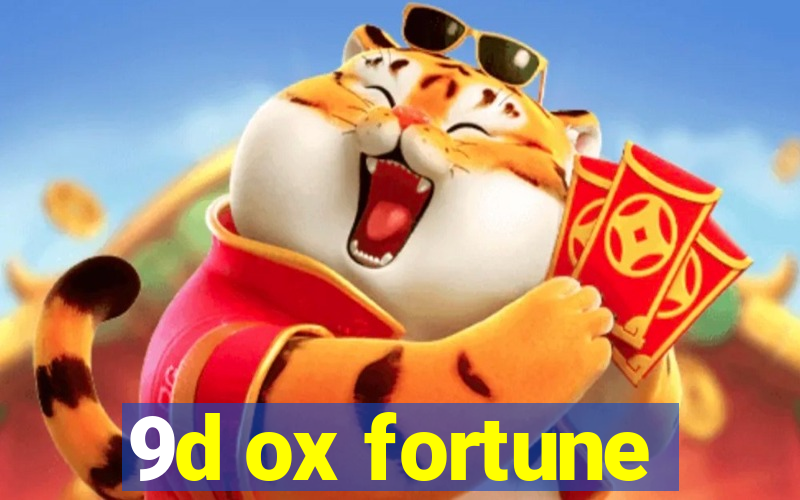 9d ox fortune